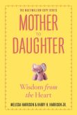 Book Cover Image. Title: Mother to Daughter:  Shared Wisdom from the Heart, Author: Melissa Harrison