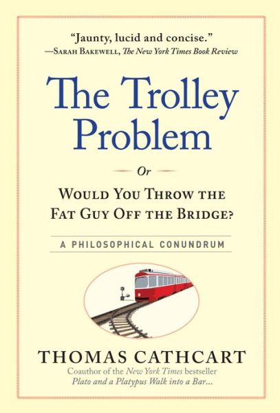 Rapidshare free download ebooks The Trolley Problem, or Would You Throw the Fat Guy Off the Bridge? A Philosophical Conundrum RTF MOBI