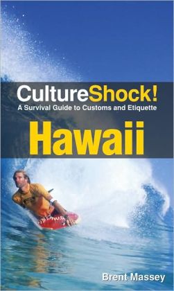 Culture Shock! Hawaii: A Survival Guide to Customs and Etiquette Brent Massey