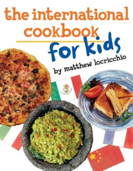The International Cookbook for Kids Matthew Locricchio