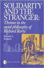 Solidarity and the Stranger: Themes in the Social Philosophy of Richard Rorty