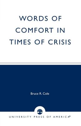 Words of Comfort in Times of Crisis by Bruce R. Cole  9780761823681