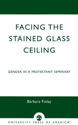 Facing the Stained Glass Ceiling: Gender in a Protestant Seminary