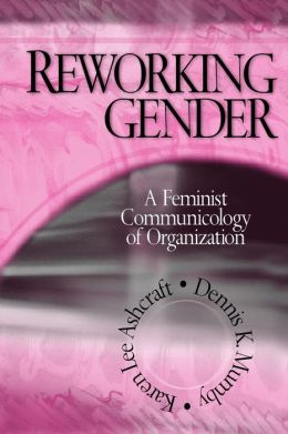 Reworking Gender: A Feminist Communicology of Organization