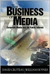 The Business of Media: Corporate Media and the Public Interest