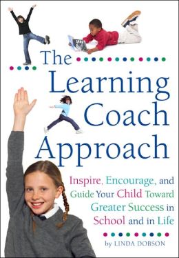 The Learning Coach Approach: Inspire, Encourage, and Guide Your Child Toward Greater Success in School and in Life