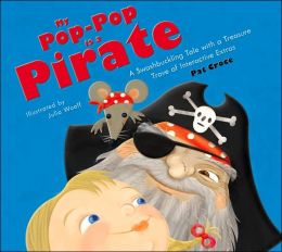 My Pop-Pop is a Pirate: A Swashbuckling Tale with a Treasure Trove of Interactive Extras Pat Croce and Julia Woolf