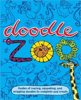 Doodle Zoo: Oodles of Roaring, Squawking, and Wriggling Doodles to Complete and Create Emma Parrish