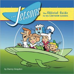 The Jetsons: The Official Guide to the Cartoon Classic Danny Graydon