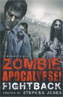 The Mammoth Book of Zombie Apocalypse! Fightback (Mammoth Book: Zombie Apocalypse!) Stephen Jones