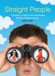 Book Cover Image. Title: Straight People:  A Spotter's Guide to the Fascinating World of Heterosexuals, Author: Jeffery Self