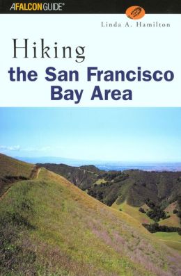 Hiking the San Francisco Bay Area: A Guide to the Bay Area's Greatest Hiking Adventures