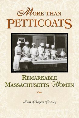 More than Petticoats: Remarkable Massachusetts Women (More than Petticoats Series) Lura Rogers Seavey