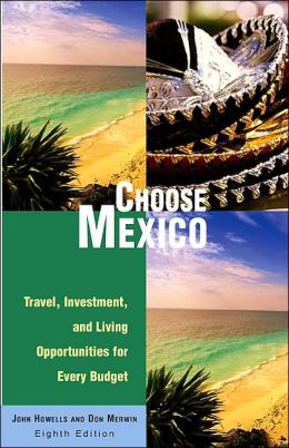 Choose Mexico: Travel, Investment, and Living Opportunities for Every Budget