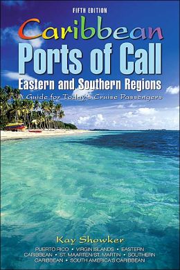 Caribbean Ports of Call: Eastern and Southern Regions, 5th: A Guide for Today's Cruise Passengers Kay Showker