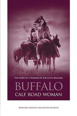 Buffalo Calf Road Woman: The Story of a Warrior of the Little Bighorn