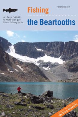 Fishing the Beartooths, 2nd: An Angler's Guide to More than 400 Prime Fishing Spots (Regional Fishing Series) Pat Marcuson