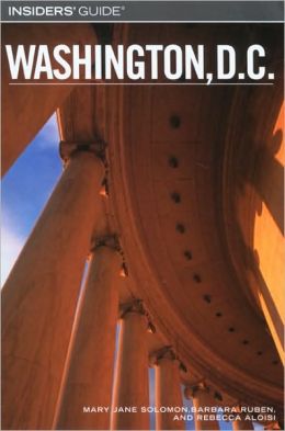 Insiders' Guide to Washington, D.C., 7th (Insiders' Guide Series) Rebecca Aloisi, Barbara Ruben and Mary Jane Solomon