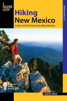 Hiking New Mexico, 3rd: A Guide to 95 of the State's Greatest Hiking Adventures (State Hiking Guides Series) Laurence Parent