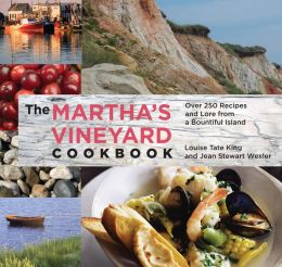 The Martha's Vineyard Cookbook, 4th: Over 250 Recipes and Lore from a Bountiful Island Jean Stewart Wexler and Hillary King Flye