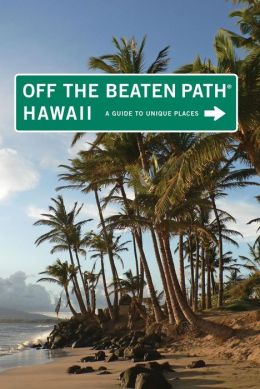 Hawaii Off the Beaten Path, 9th: A Guide to Unique Places (Off the Beaten Path Series) Sean Pager and Carrie Frasure