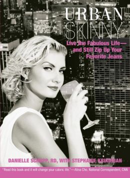Urban Skinny: Live the Fabulous Life--and Still Zip Up Your Favorite Jeans Danielle Schupp and Stephanie Krikorian
