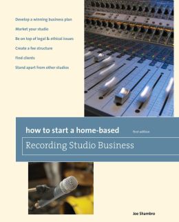 How to Start a Home-Based Recording Studio Business (Home-Based Business Series) Joe Shambro