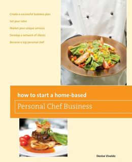 How to Start a Home-Based Personal Chef Business (Home-Based Business Series) Denise Vivaldo