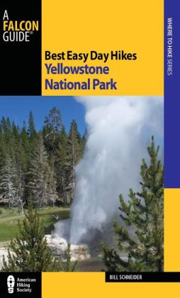 Best Easy Day Hikes Yellowstone National Park, 3rd (Best Easy Day Hikes Series) Bill Schneider