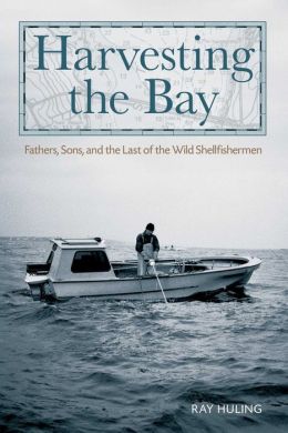 Harvesting the Bay: Fathers, Sons and the Last of the Wild Shellfishermen