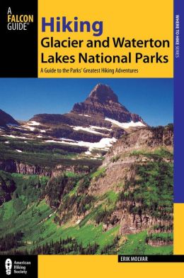 Hiking Glacier and Waterton Lakes National Parks, 4th: A Guide to the Parks' Greatest Hiking Adventures