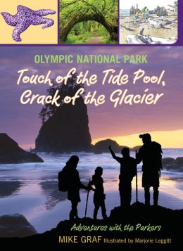 Olympic National Park: Touch of the Tide Pool, Crack of the Glacier Mike Graf