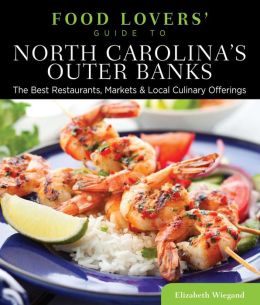 Food Lovers' Guide to North Carolina's Outer Banks: The Best Restaurants, Markets & Local Culinary Offerings