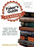 Book Cover Image. Title: The Faker's Guide to the Classics:  Everything You Need to Know About the Books You Should Have Read (But Didn't), Author: Michelle Witte
