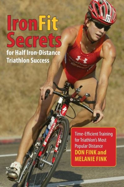 Google book download rapidshare IronFit Secrets for Half Iron-Distance Triathlon Success: Time-Efficient Training for Triathlon's Most Popular Distance (English literature)