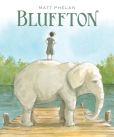 Bluffton: my summers with Buster by Matt Phelan