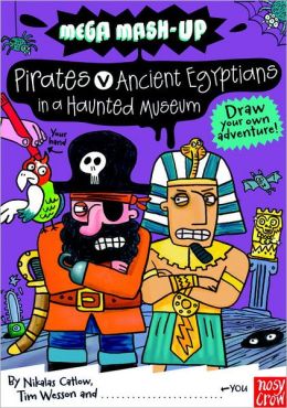 Mega Mash-Up: Ancient Egyptians vs. Pirates in a Haunted Museum Tim Wesson and Nikalas Catlow