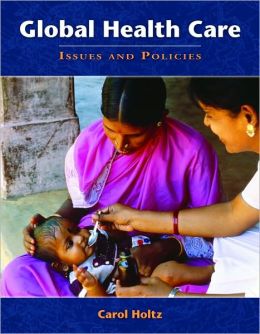 Global Healthcare Issues and Policies Carol Holtz