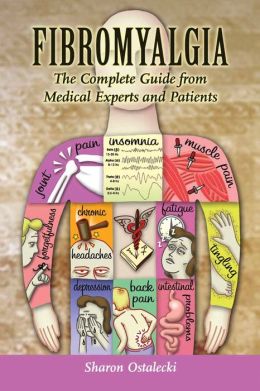 Fibromyalgia: The Complete Guide From Medical Experts and Patients Sharon Ostalecki