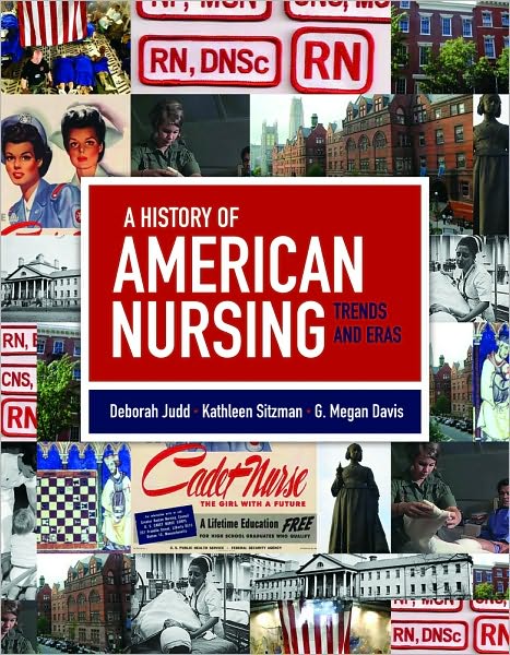 Free bookworm download for mobile A History Of American Nursing: Trends And Eras by Deborah Judd, Kathleen Sitzman, G. Megan Davis (English literature) 9780763759513