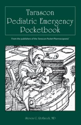 Tarascon Pediatric Emergency Pocketbook, Sixth Edition (Rothrock, Tarascon Pediatric Emergency Pocketbook) Steven G. Rothrock