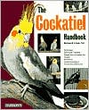 The Cockatiel Handbook: Everything About Purchase, Housing, Care, Nutrition, Behavior, Breeding, and Diseases, with a Specia