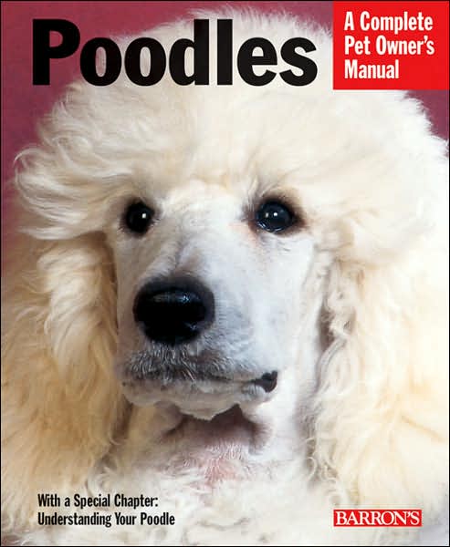 Poodles: Everything about Purchase, Care, Nutrition, Behavior, and Training