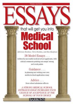 Essays That Will Get You into Medical School Dan Kaufman, Chris Dowhan and Adrienne Dowhan