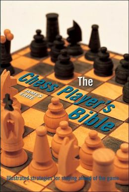 The Chess Player's Bible James Eade