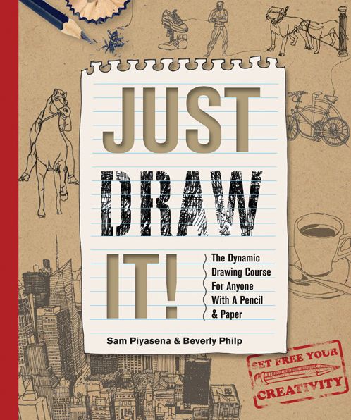 Just Draw It!: The Dynamic Drawing Course for Anyone with a Pencil and Paper