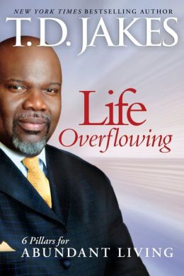 Life Overflowing, 6-in-1: 6 Pillars for Abundant Living T. D. Jakes
