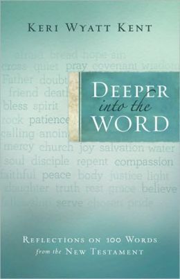 Deeper into the Word: Reflections on 100 Words From the New Testament