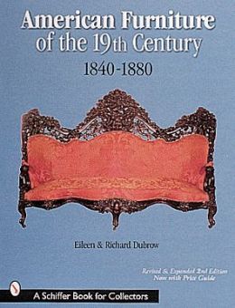 American Furniture of the Nineteenth Century: 1840-1880 Eileen Dubrow and Richard Dubrow