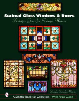 Stained Glass Windows And Doors: Antique Gems for Today's Homes Douglas Congdon-Martin